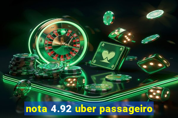 nota 4.92 uber passageiro